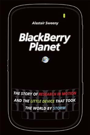 Blackberry Planet The Story Of Research In Motion And The