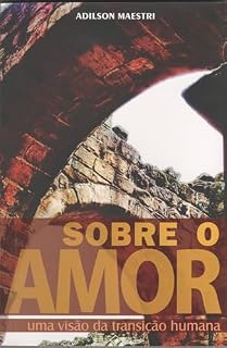 Livro Sobre o Amor: Uma visão da transição humana