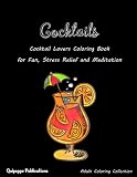 Cocktails: Cocktail Lovers Coloring Book for Fun, Stress Relief and Meditation by