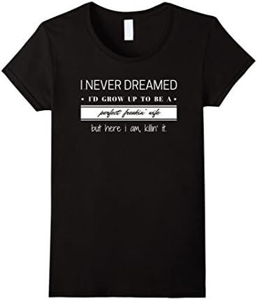 Womens Hilarious Perfect Freakin' Wife T-Shirt - Funny! XL Black