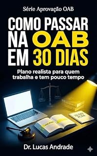 Livro Como passar na OAB em 30 dias: Plano realista para quem trabalha e tem pouco tempo (Aprovação OAB Livro 2)
