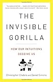 The Invisible Gorilla: How Our Intuitions Deceive Us