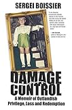 Damage Control: A Memoir of Outlandish Privilege, Loss and Redemption by Sergei Boissier