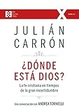 ¿Dónde está Dios?: La fe cristiana en tiempos de la gran incertidumbre (100XUNO nº 43) (Spanish Edition) by Julián Carrón Pérez, Belén de la Vega Cabrera