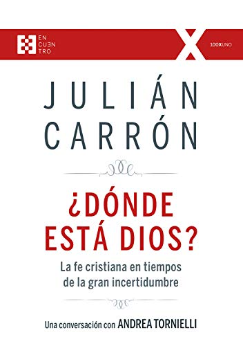¿Dónde está Dios?: La fe cristiana en tiempos de la gran incertidumbre (100XUNO nº 43) (Spanish Edition) by Julián Carrón Pérez