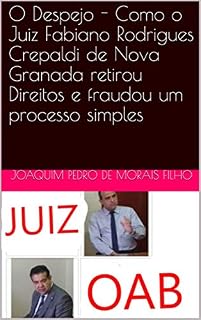 Livro O Despejo - Como o Juiz Fabiano Rodrigues Crepaldi de Nova Granada retirou Direitos e fraudou um processo simples
