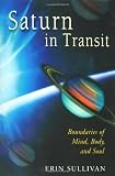 Saturn in Transit: Boundaries of Mind, Body, and Soul by Erin Sullivan