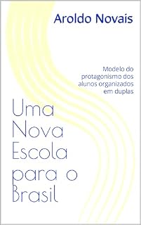 Livro Uma nova escola para o Brasil: Modelo do protagonismo dos alunos organizados em duplas