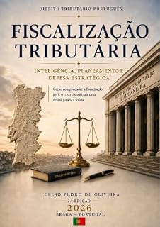 Livro FISCALIZAÇÃO TRIBUTÁRIA - Inteligência, Planeamento e Defesa Estratégica: Como Compreender, Gerir e Transformar a Fiscalização Tributária numa Defesa Juridicamente Estruturada