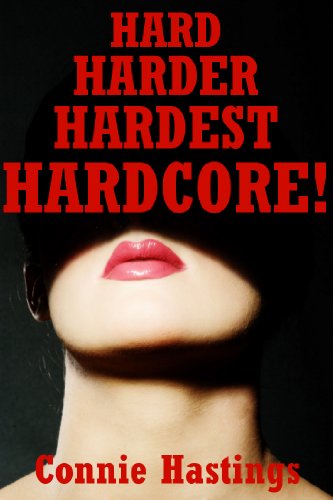 Hard Harder Hardest Hardcore! Twenty Explicit Erotica Stories