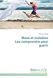 Maux et maladies Les comprendre pour guérir (Omn.Vie) (French Edition) by Patricia Létang