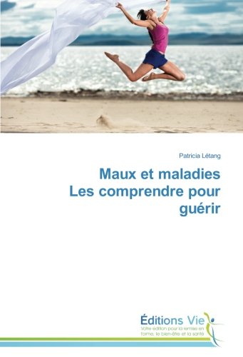 Maux et maladies Les comprendre pour guérir (Omn.Vie) (French Edition) by Patricia Létang