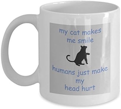 My cat makes me smile humans just make my head hurt - Best Cat Gifts - Unique Present Cat - Gag Birthday Gifts Cat, Cat - Fun Novelty Cup 12 oz