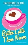Better Latte Than Never (Catherine Clark)