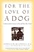 For the Love of a Dog: Understanding Emotion in You and Your Best Friend by Patricia McConnell