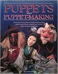 Puppets and Puppet-Making Puppets and Puppet-Making