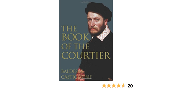 The Book Of The Courtier Castiglione Baldesar 9781519086952 Amazon Com Books
