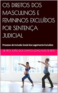 Livro OS DIREITOS DOS MASCULINOS E FEMININOS EXCLUÍDOS POR SENTENÇA JUDICIAL : Processo de Inclusão Social dos Legalmente Excluídos (FILOSOFIA DO DIREITO CONTEMPORÃNEO)
