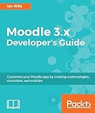 Moodle 3.x Developer's Guide by Ian Wild