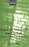 Linguistic Structure and Change : An Explanation from Language Processing, Berg, Thomas, 0198299850