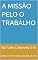 Livro A MISSÃO PELO O TRABALHO: EDITORA CAMINHO E FÉ