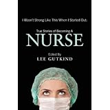 I Wasn't Strong Like This When I Started Out: True Stories of Becoming a Nurse