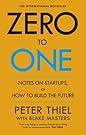 Zero to One: Notes on Start Ups, or How to Build the Future