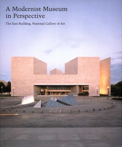 A Modernist Museum in Perspective: The East Building, National Gallery of Art (Studies in the Histor by
