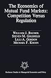 Image de The Economics of Mutual Fund Markets: Competition Versus Regulation (Rochester Studies in Managerial Economics and Policy)