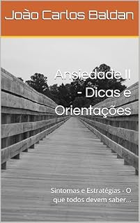 Livro Ansiedade II - Dicas e Orientações: Sintomas e Estratégias - O que todos devem saber...