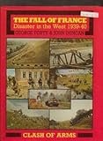 The Fall of France : Disaster in the West: 1939-40, Forty, George and Duncan, John, 187187615X