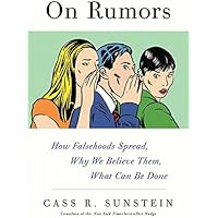 On Rumors: How Falsehoods Spread, Why We Believe Them, What Can Be Done
