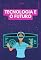 Livro Tecnologia e o Futuro: A Evolução da Tecnologia e Como ela Irá Moldar Nosso Futuro