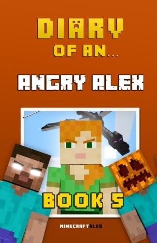 Diary of an Angry Alex: Book 5 [An Unofficial Minecraft Book] (Volume 5)