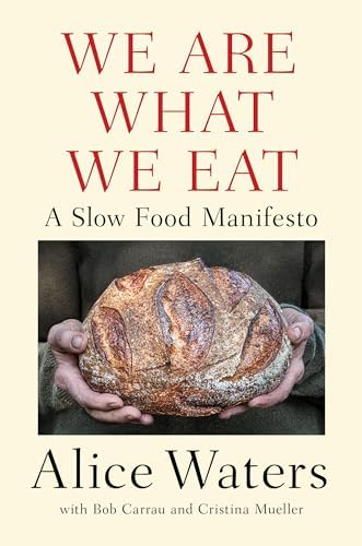 We Are What We Eat: A Slow Food Manifesto: Waters, Alice