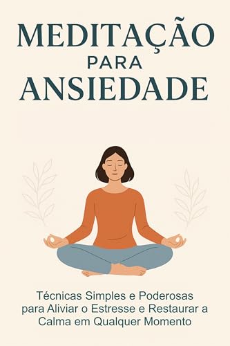 Meditação para Ansiedade: Como Silenciar a Mente, Reduzir o Estresse e ...