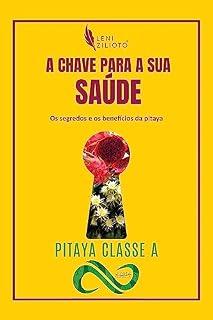 Livro A CHAVE PARA A SUA SAÚDE: Os segredos e os benefícios da Pitaya (SAÚDE COM PITAYA)