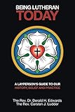 Being Lutheran Today: A Layperson's Guide to Our History, Belief and Practice by Derald Edwards, Carsten Ludder