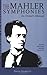 The Mahler Symphonies: An Owner's Manual (includes 1 CD)