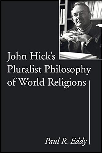 John Hick S Pluralist Philosophy Of World Religions Paul R Eddy