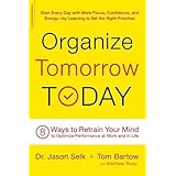 Organize Tomorrow Today: 8 Ways to Retrain Your Mind to Optimize Performance at Work and in Life