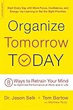Organize Tomorrow Today: 8 Ways to Retrain Your Mind to Optimize Performance at Work and in Life