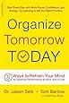 Organize Tomorrow Today: 8 Ways to Retrain Your Mind to Optimize Performance at Work and in Life