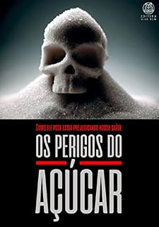 Livro Os Perigos do Açúcar: Como ele pode estar prejudicando nossa saúde