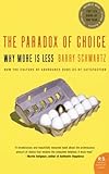 The Paradox of Choice: Why More Is Less