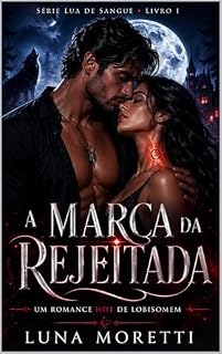 Livro A Marca da Rejeitada: Um Romance Hot de Lobisomem, Alfa Possessivo e Parceiros Destinados