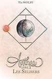 Anthea - Livre 3 : Les Selhers (French Edition) by Tia Wolff