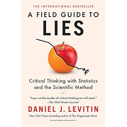 A Field Guide to Lies: Critical Thinking with Statistics and the Scientific Method