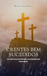 Livro Crentes Bem Sucedidos: Os ensinamentos do Messias e seu propósito para humanidade.