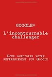Image de Google+ L'incontournable challenger: Pour améliorer votre référencement sur Google (French Edition)